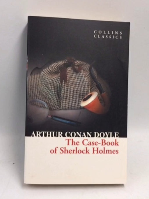 The Case-Book of Sherlock Holmes - Arthur Conan Doyle; 