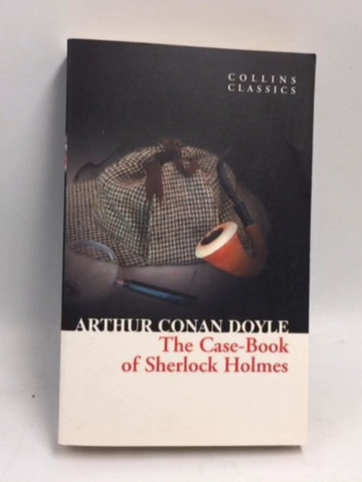 The Case-Book of Sherlock Holmes - Arthur Conan Doyle; 