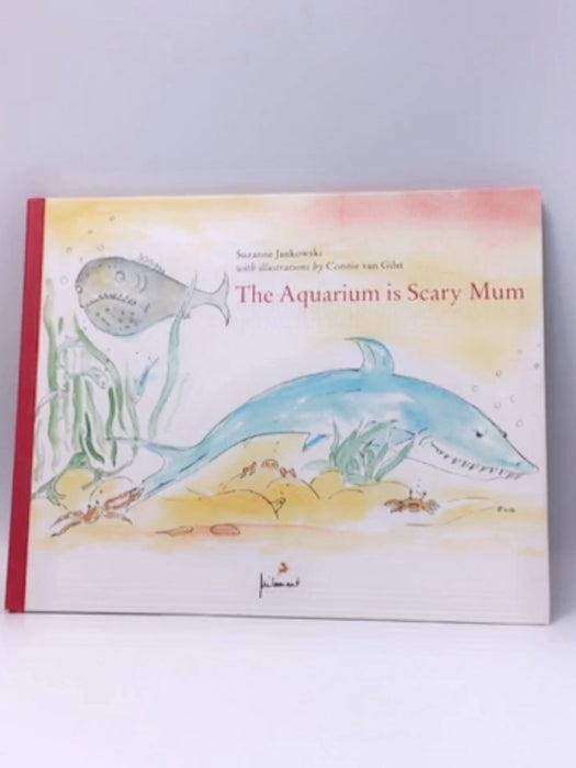 The Aquarium is Scary Mum! - Suzanne Jankowski; 