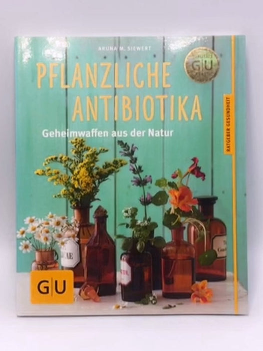 Pflanzliche Antibiotika - Aruna M. Siewert; 