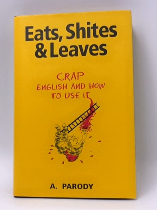 Eats, Shites and Leaves - Hardcover - A. Parody