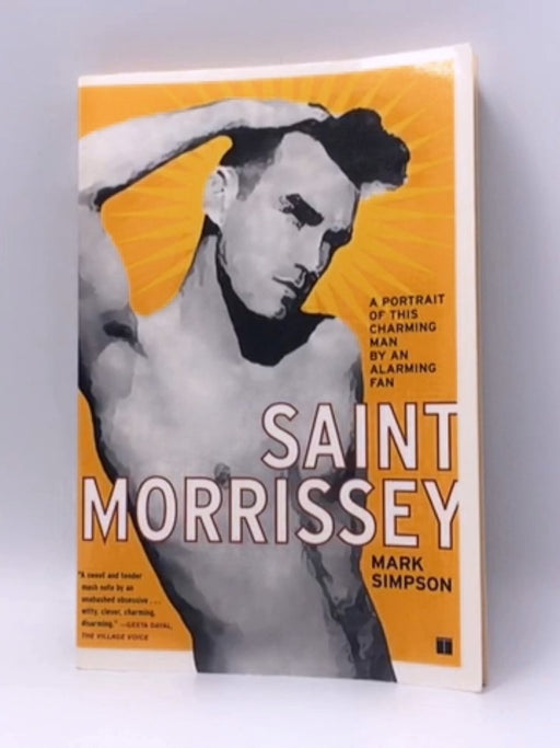 Saint Morrissey: A Portrait of This Charming Man by an Alarming Fan - Mark Simpson