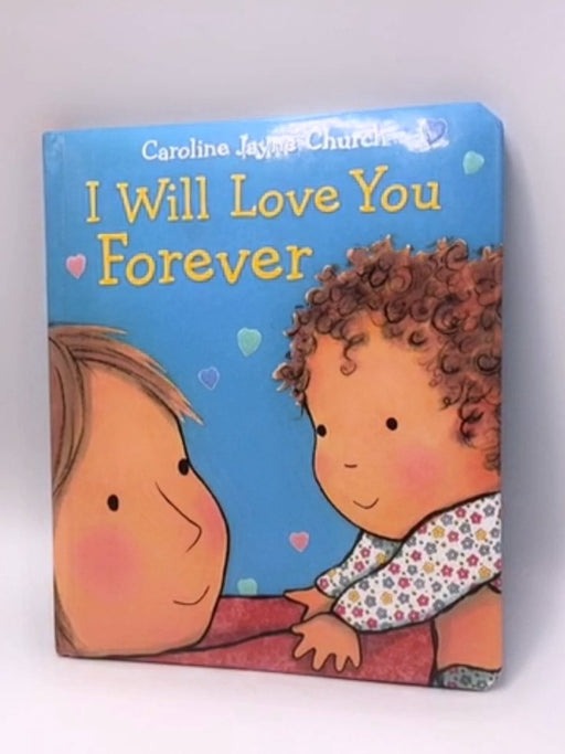 I Will Love You Forever -  Boardbook - Caroline Jayne Church