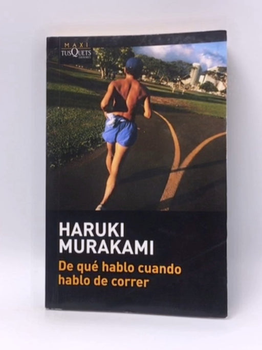 DE QUE HABLO CUANDO HABLO DE CORRER - Murakami, Haruki; 