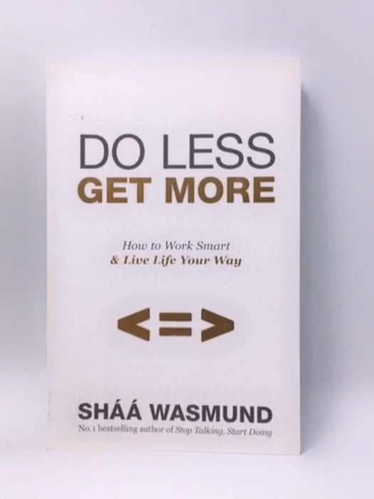 Do Less, Get More - Shaa Wasmund; 