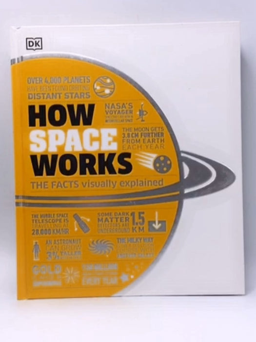 How Space Works: The Facts Visually Explained - DK; 