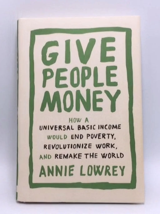 Give People Money - Hardcover - Annie Lowrey; 