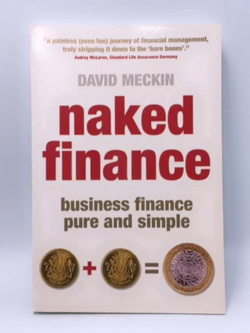 Naked Finance: Business Finance Pure and Simple - David Meckin; 