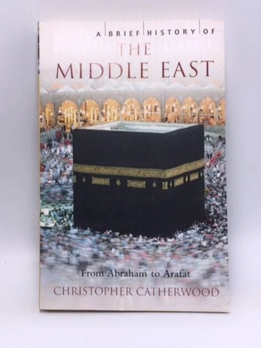 A Brief History of the Middle East - Christopher Catherwood; 