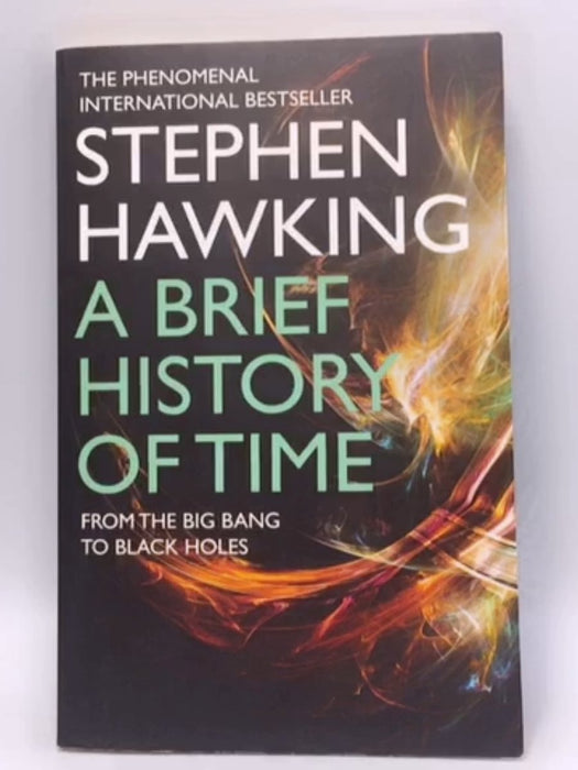 A Brief History Of Time : From Big Bang To Black Holes - Stephen Hawking