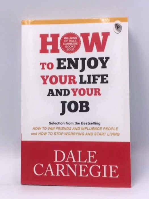 How to Enjoy Your Life and Your Job - Dale Carnegie; 