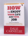 How to Enjoy Your Life and Your Job - Dale Carnegie; 