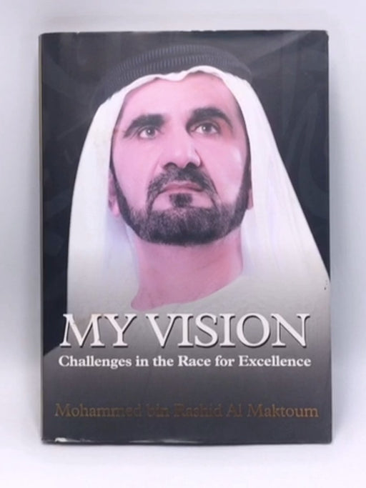 My Vision: Challenges in the Race for Excellence - Hardcover - Mohammed Rashid Al Maktoum