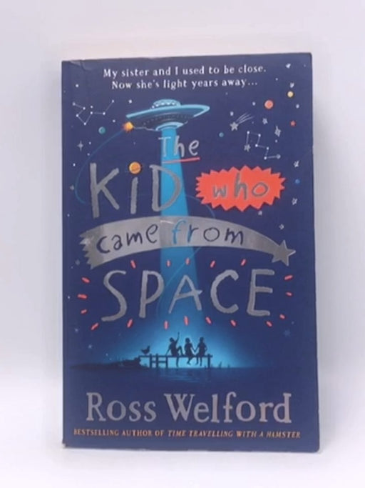 The Kid Who Came from Space - Ross Welford; 