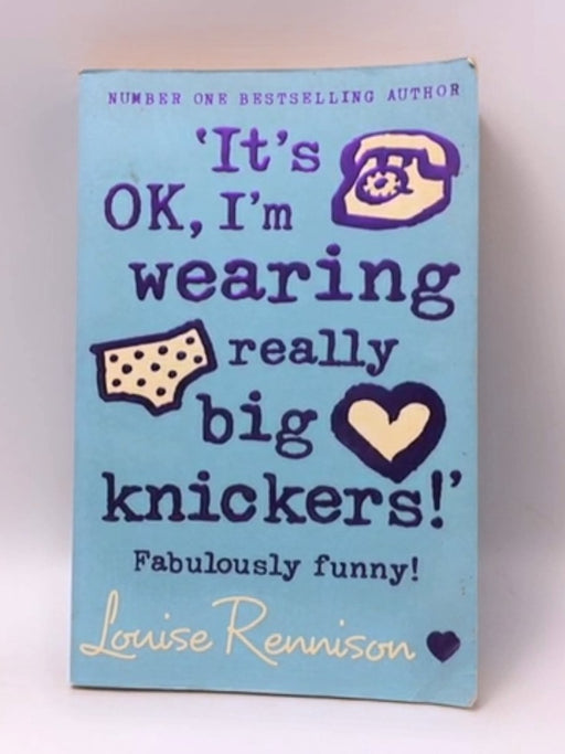 It's OK, I'm Wearing Really Big Knickers! - Louise Rennison; 