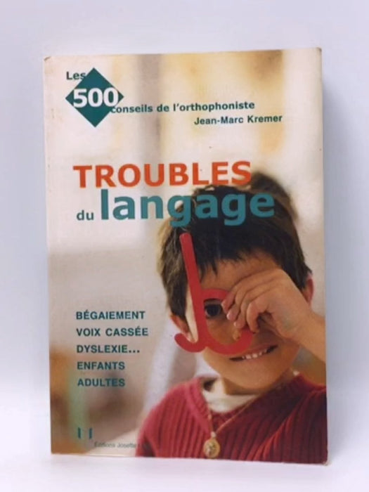 Les troubles du langage - Jean-Marc Kremer; 