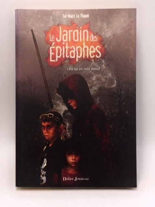 Le Jardin des Épitaphes - Celui qui est resté debout (tome 1) (Le Jardin des Epitaphes) (French Edition) - Taï-Marc Le Thanh; 