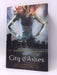 City of Ashes -Hardcover - Cassandra Clare; 