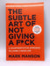 The Subtle Art of Not Giving a F*ck - Mark Manson; 