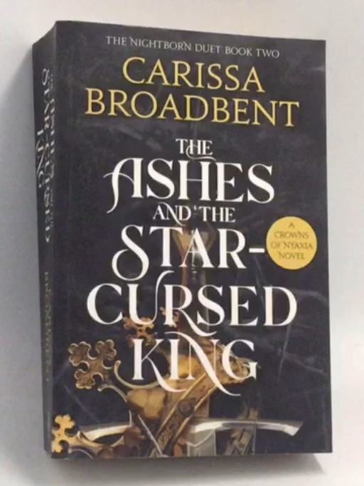 The Ashes and the Star-Cursed King - Carissa Broadbent