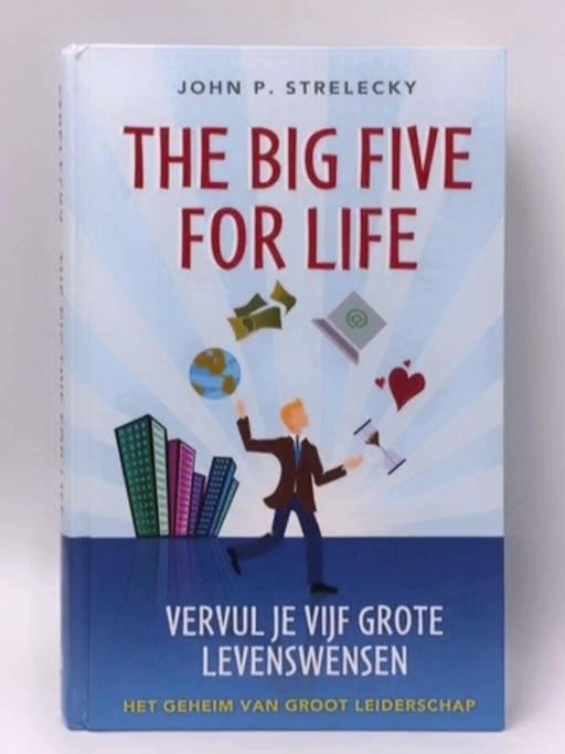 The Big Five For Life: Vervul je vijf grote levenswensen - Het geheim van groot leiderschap - John P. Strelecky ;