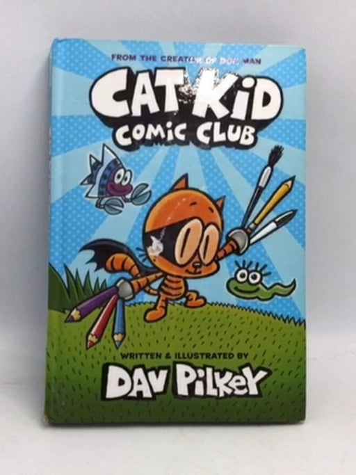 Cat Kid Comic Club- Hardcover - Pilkey, Dav; 