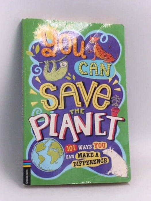 You Can Save The Planet: 101 Ways You Can Make a Difference - J.A. Wines ,  Clive Gifford ,  Sarah Horne