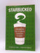 Starbucked - Taylor Clark; 