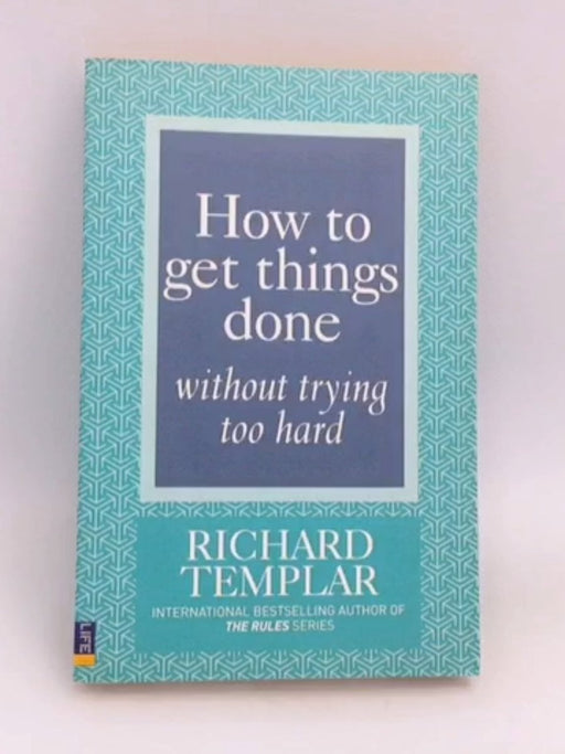 How to Get Things Done Without Trying Too Hard - Richard Templar