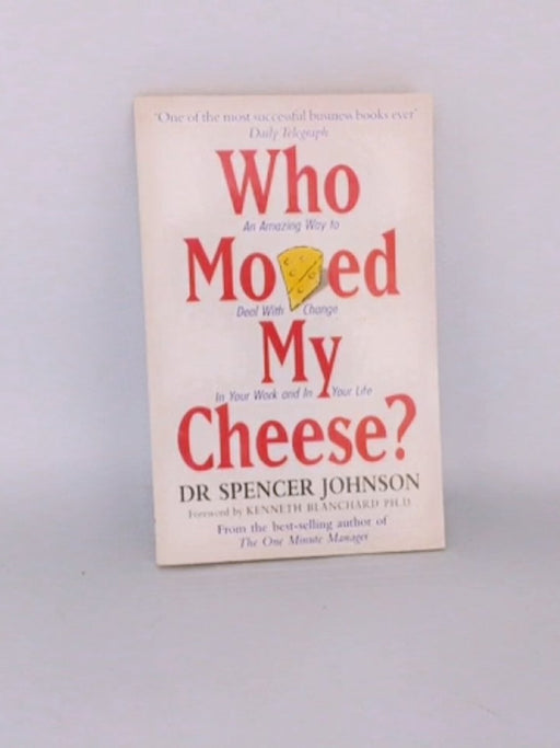 Who Moved My Cheese? - Spencer Johnson; 