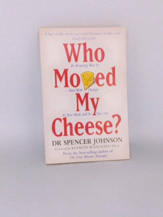 Who Moved My Cheese? - Spencer Johnson; 