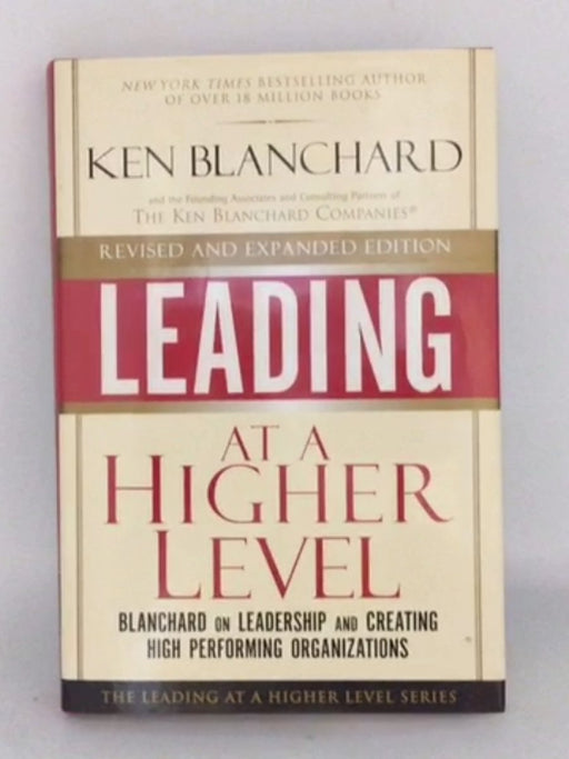 Leading at a Higher Level, Revised and Expanded Edition: Blanchard on Leadership and Creating High Performing Organizations -