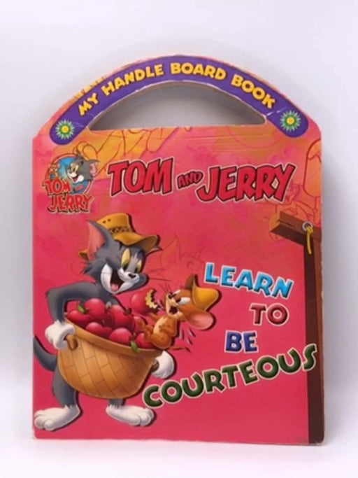 Tom and Jerry - Learn To Be Courteous- Boardbook  - Sterling Publishing