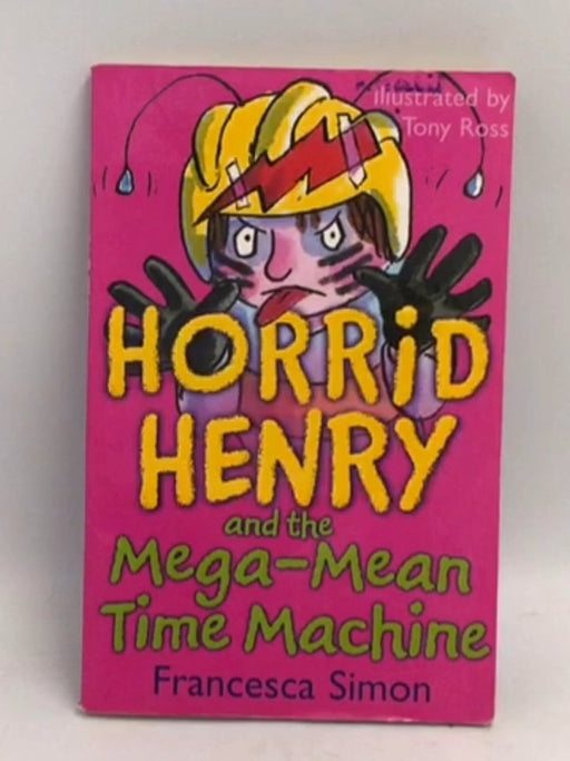 Horrid Henry And The Mega-mean Time Machine - Francesca Simon