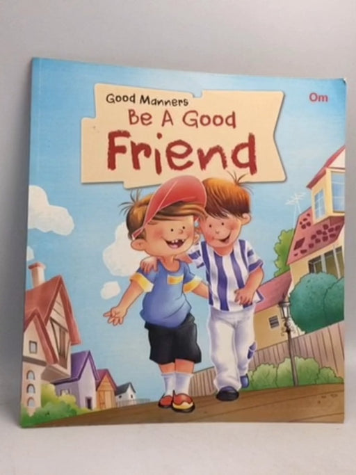 Good Manners Be A Good Friend - OM Books Editorial Team