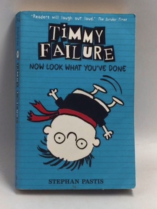 Timmy Failure 02: Now Look What You've Done - Stephan Pastis;