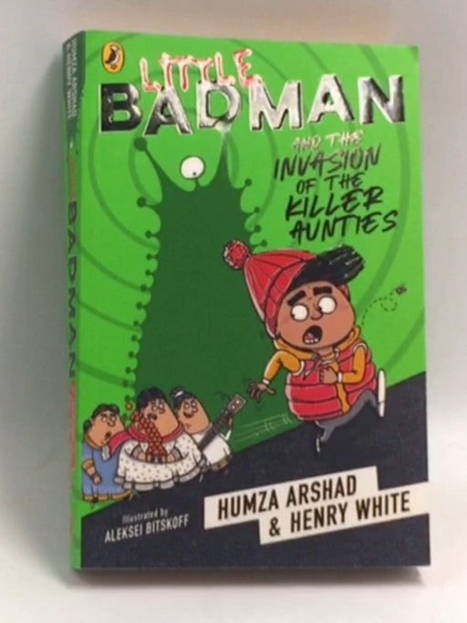 Little Badman and the Invasion of the Killer Aunties   - Humza Arshad