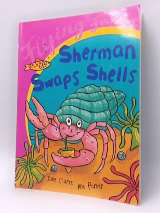 Sherman Swaps Shells - Jane Clarke; Ant Parker; 