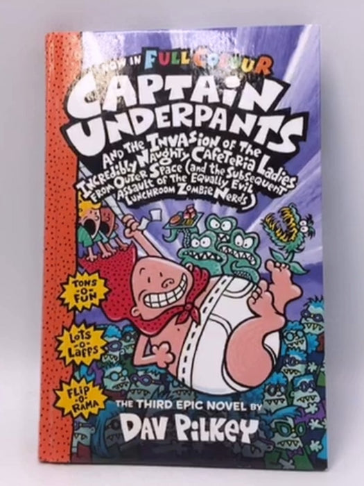 Capt Underpants & the Invasion of the Incredibly Naughty Cafeteria Ladies from Outer Space - Dav Pilkey; 