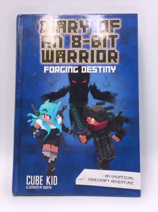 Diary of an 8-Bit Warrior: Forging Destiny (Book 6 8-Bit Warrior Series) - Cube Kid; 