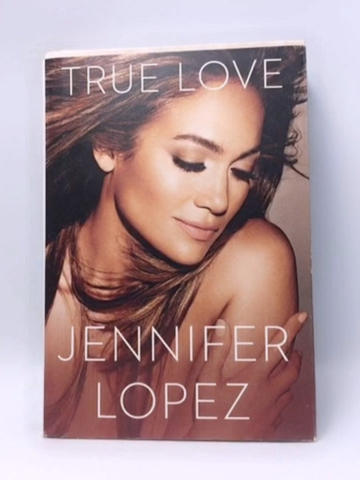 True Love- Hardcover  - Jennifer Lopez; 