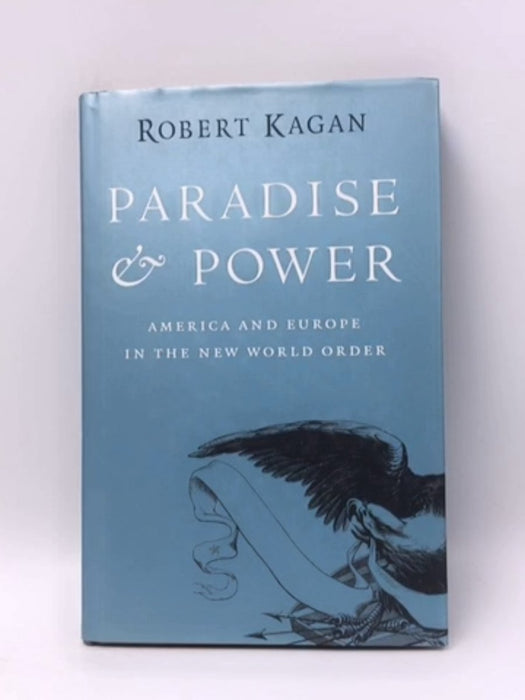 Paradise and Power - Robert Kagan; 