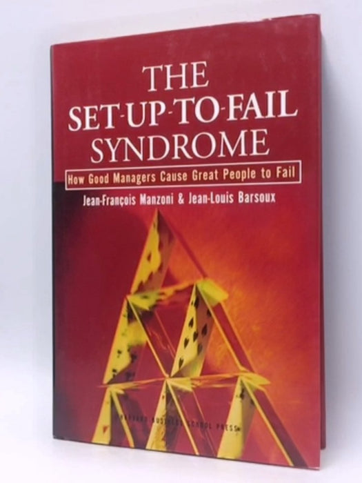 The Set-Up-To-Fail Syndrome - Hardcover - Jean-François Manzoni ,  Jean-Louis Barsoux