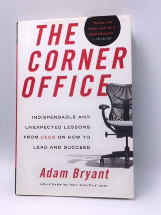 The Corner Office: Indispensable and Unexpected Lessons from CEOs on How to Lead and Succeed - Adam Bryant