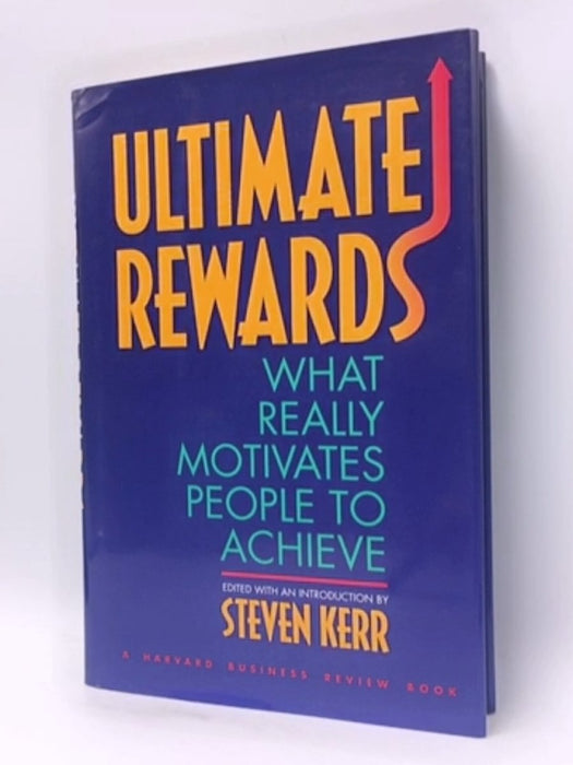 Ultimate Rewards: What Really Motivates People to Achieve - Hardcover - Steven Kerr