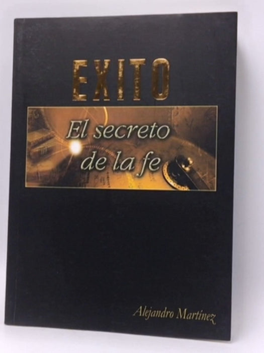 exito el secreto de la fe  - alejandro martinez