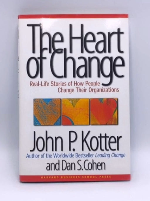 The Heart of Change - Hardcover - John P. Kotter; Dan S. Cohen; 