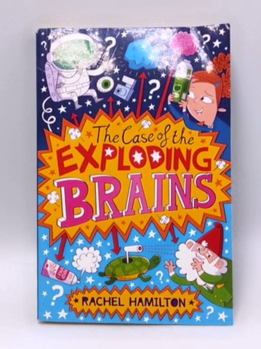 The Case of the Exploding Brains - Rachel Hamilton; 