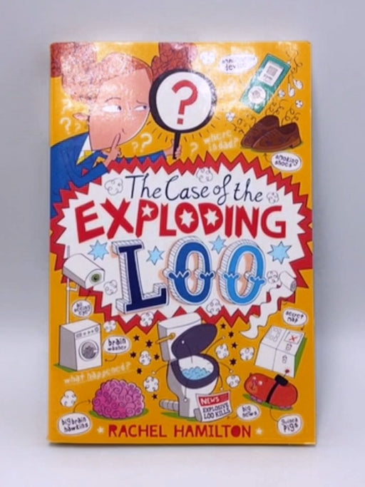 The Case Of The Exploding Loo - Rachel Hamilton