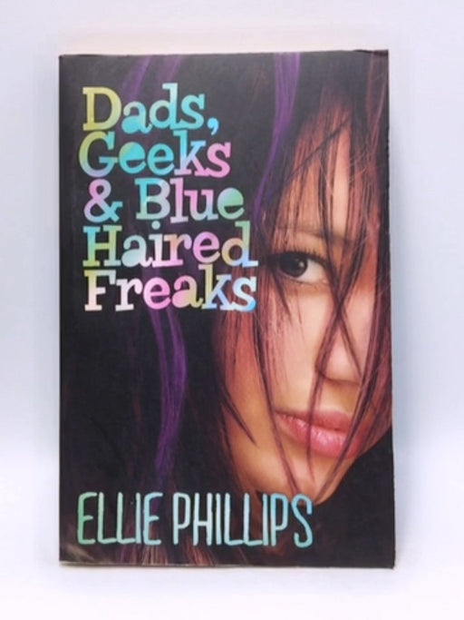 Dads, Geeks and Blue Haired Freaks - Ellie Phillips; 